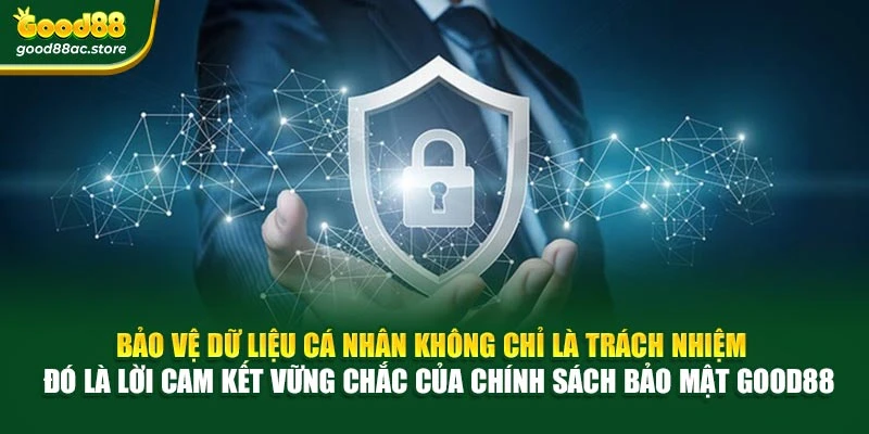 Bảo vệ dữ liệu cá nhân không chỉ là trách nhiệm – đó là lời cam kết vững chắc của chính sách bảo mật Good88