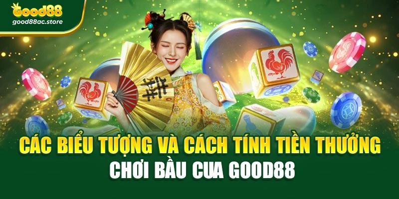 Các biểu tượng và cách tính tiền thưởng chơi Bầu Cua Good88