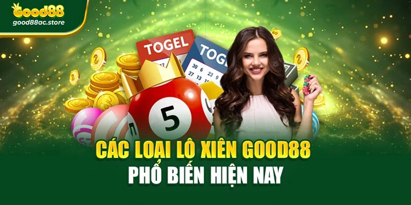 Các loại Lô xiên Good88 phổ biến hiện nay