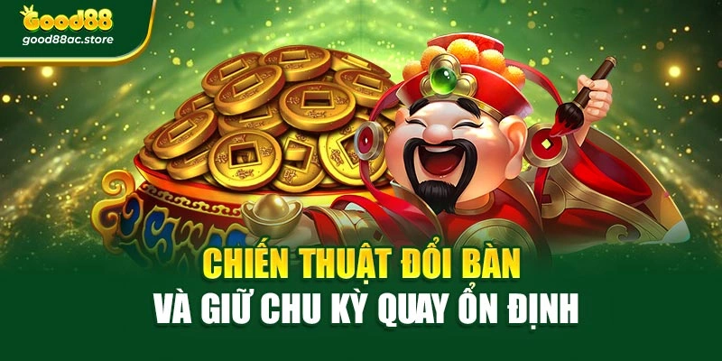 Chiến thuật đổi bàn và giữ chu kỳ quay ổn định