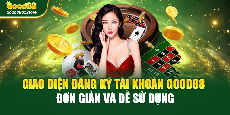 Giao diện đăng ký tài khoản Good88 đơn giản và dễ sử dụng