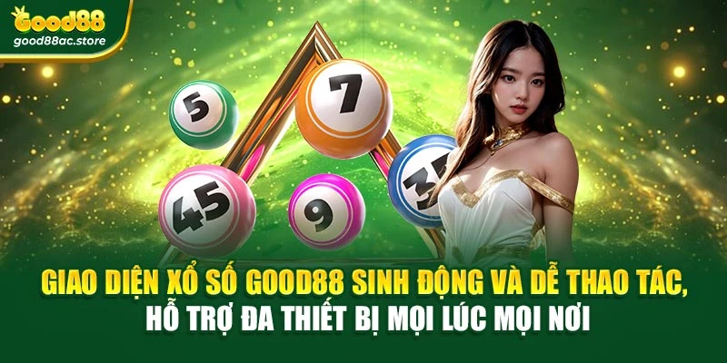 Giao diện xổ số Good88 sinh động và dễ thao tác, hỗ trợ đa thiết bị mọi lúc mọi nơi