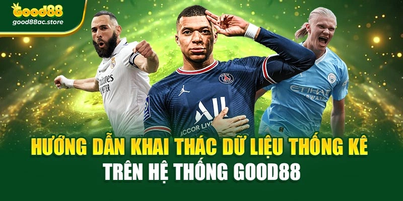 Hướng dẫn khai thác dữ liệu thống kê trên hệ thống Good88