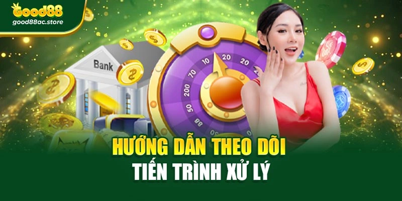 Hướng dẫn theo dõi tiến trình xử lý