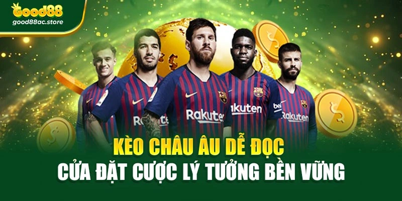 Kèo Châu Âu Dễ Đọc – Cửa Đặt Cược Lý Tưởng Bền Vững