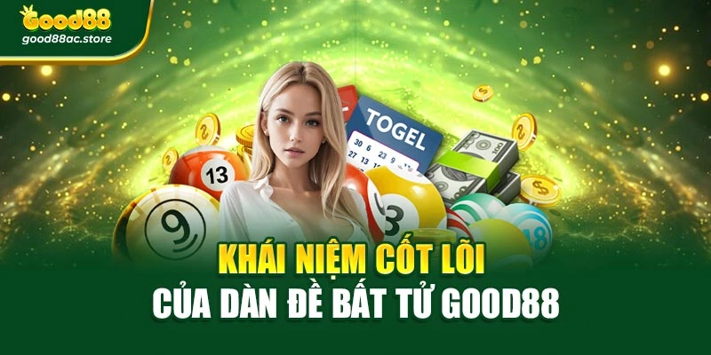 Khái niệm cốt lõi của dàn đề bất tử Good88