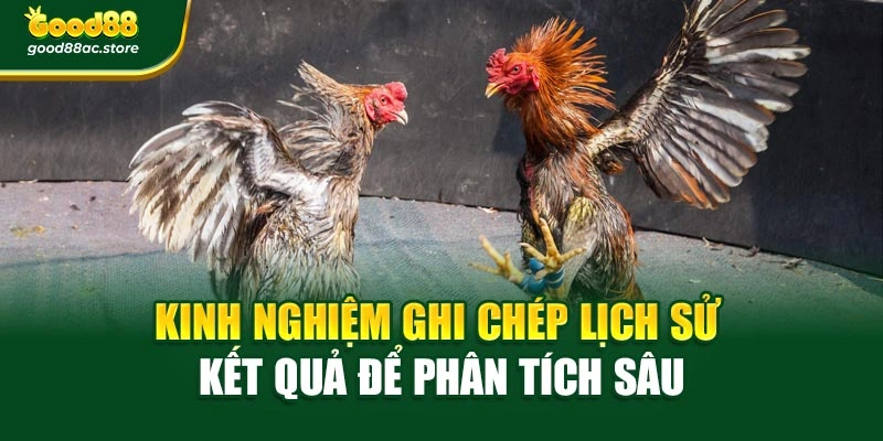 Kinh nghiệm ghi chép lịch sử kết quả để phân tích sâu