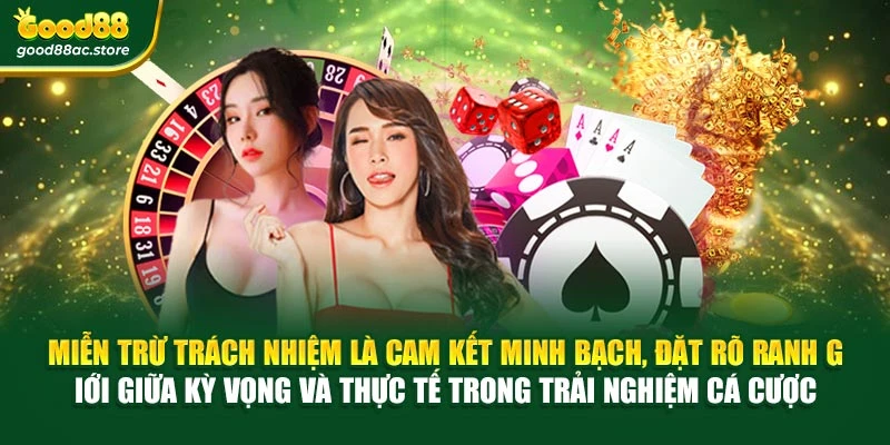 Miễn trừ trách nhiệm là cam kết minh bạch, đặt rõ ranh giới giữa kỳ vọng và thực tế trong trải nghiệm cá cược