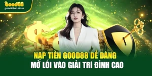 Nạp Tiền Good88 Dễ Dàng – Mở Lối Vào Giải Trí Đỉnh Cao