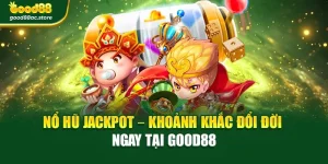 Nổ Hũ Jackpot – Khoảnh Khắc Đổi Đời Ngay Tại Good88