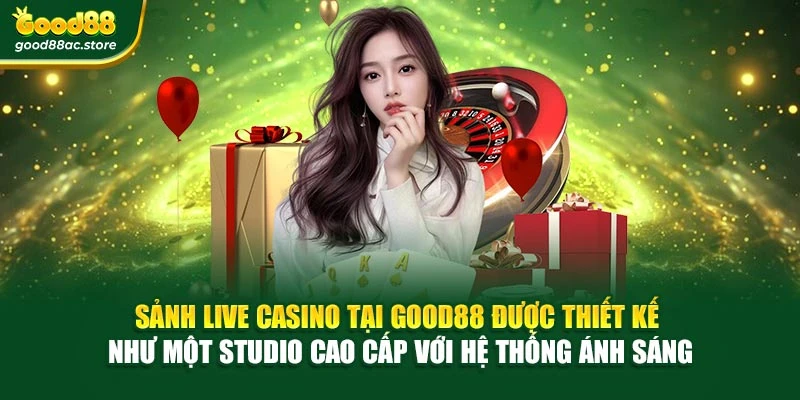 Sảnh live casino tại Good88 được thiết kế như một studio cao cấp với hệ thống ánh sáng