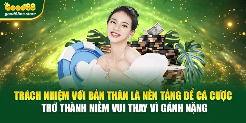 Trách nhiệm với bản thân là nền tảng để cá cược trở thành niềm vui thay vì gánh nặng