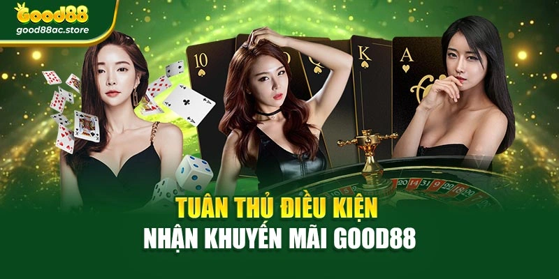 Tuân thủ điều kiện nhận khuyến mãi Good88
