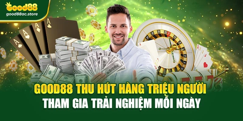 Good88 thu hút hàng triệu người tham gia trải nghiệm mỗi ngày