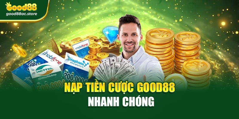 Nạp tiền cược Good88 nhanh chóng